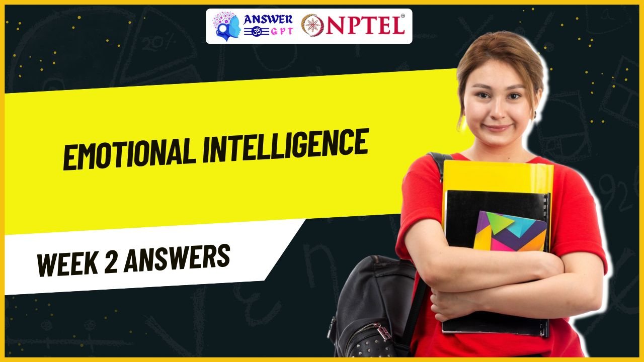 Emotional Intelligence Week 2 NPTEL Assignment Answers