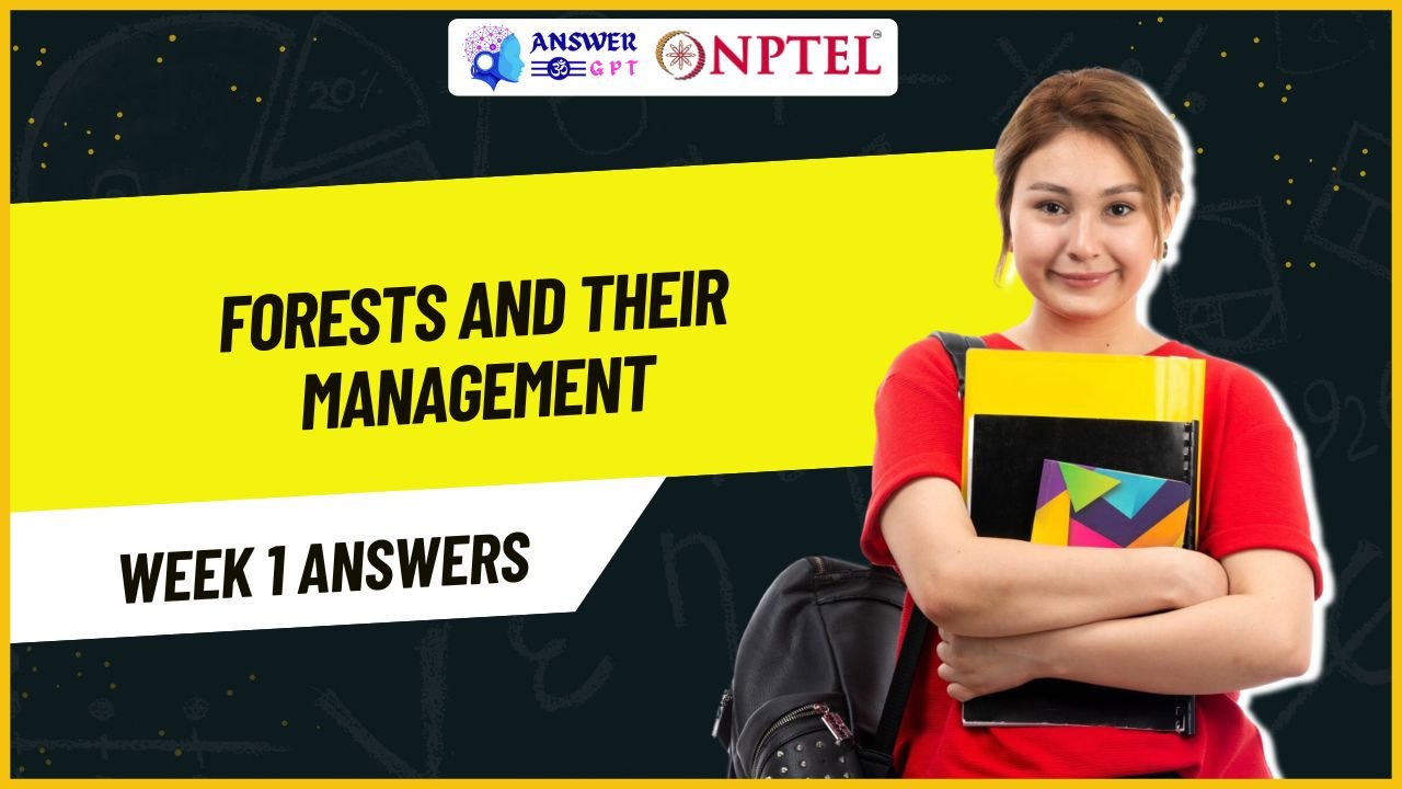 Forests and Their Management Week 1 NPTEL Assignment Answers
