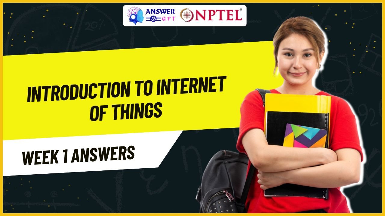 Introduction To Internet Of Things Week 1 NPTEL Assignment Answers