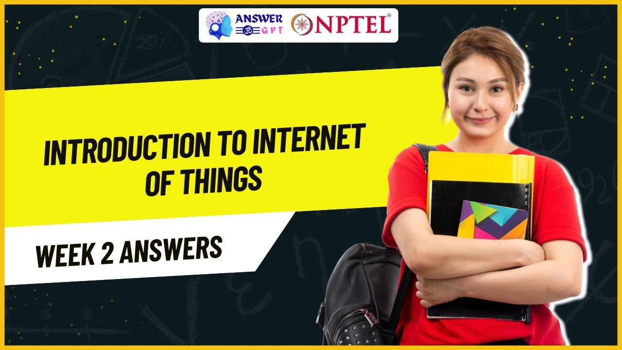 Introduction To Internet Of Things Week 2 NPTEL Assignment Answers