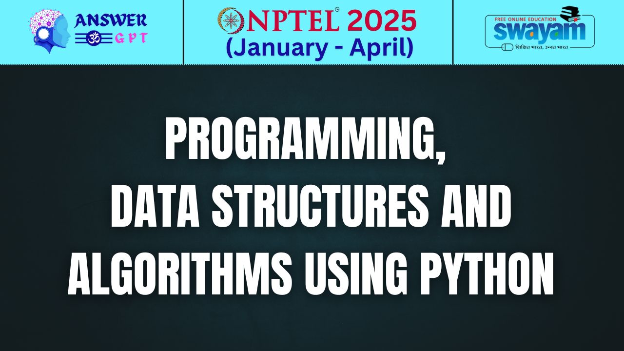 [Week 1-8] NPTEL Programming, Data Structures And Algorithms Using Python Assignment Answers 2025