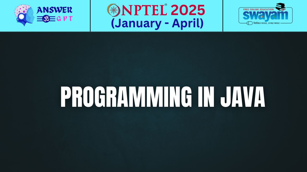 [Week 1-12] NPTEL Programming In Java Assignment Answers 2025