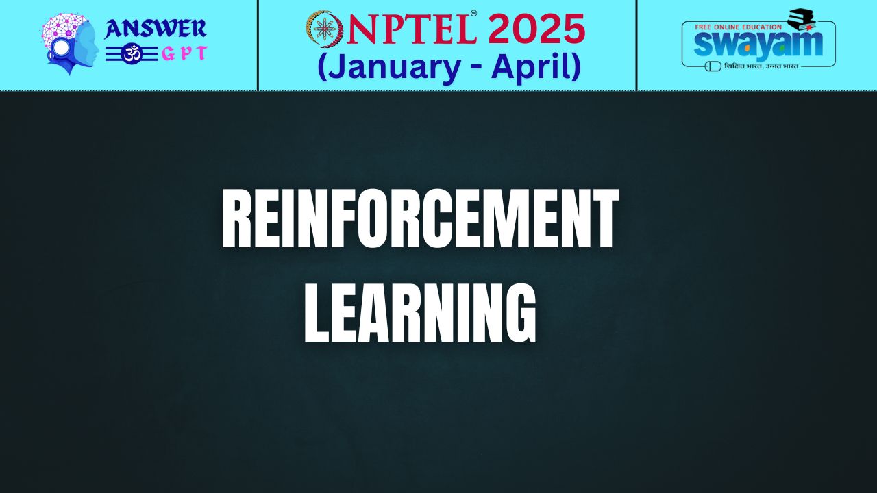 [Week 1-12] NPTEL Reinforcement Learning Assignment Answers 2025