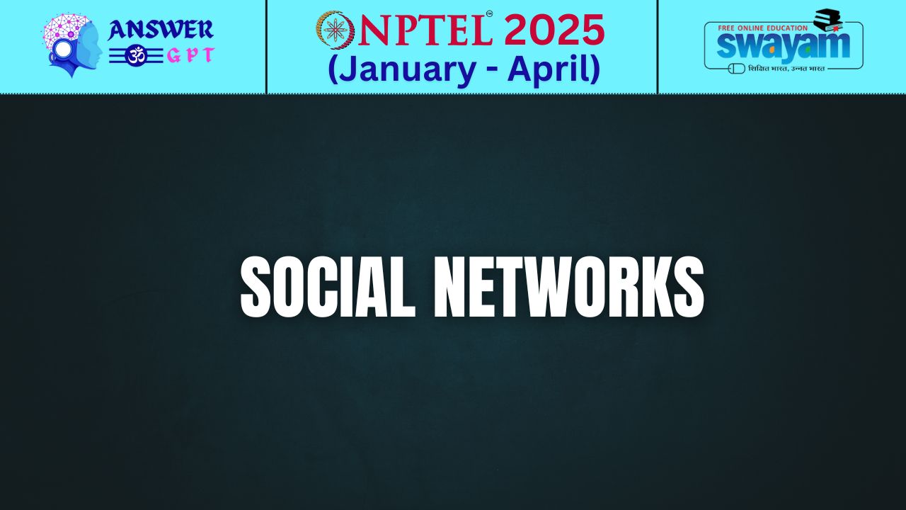 [Week 1-12] NPTEL Social Networks Assignment Answers 2025