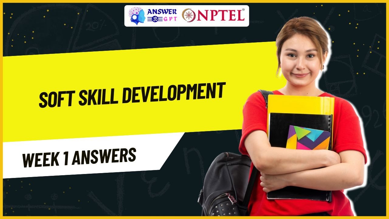 Soft Skill Development Week 1 NPTEL Assignment Answers