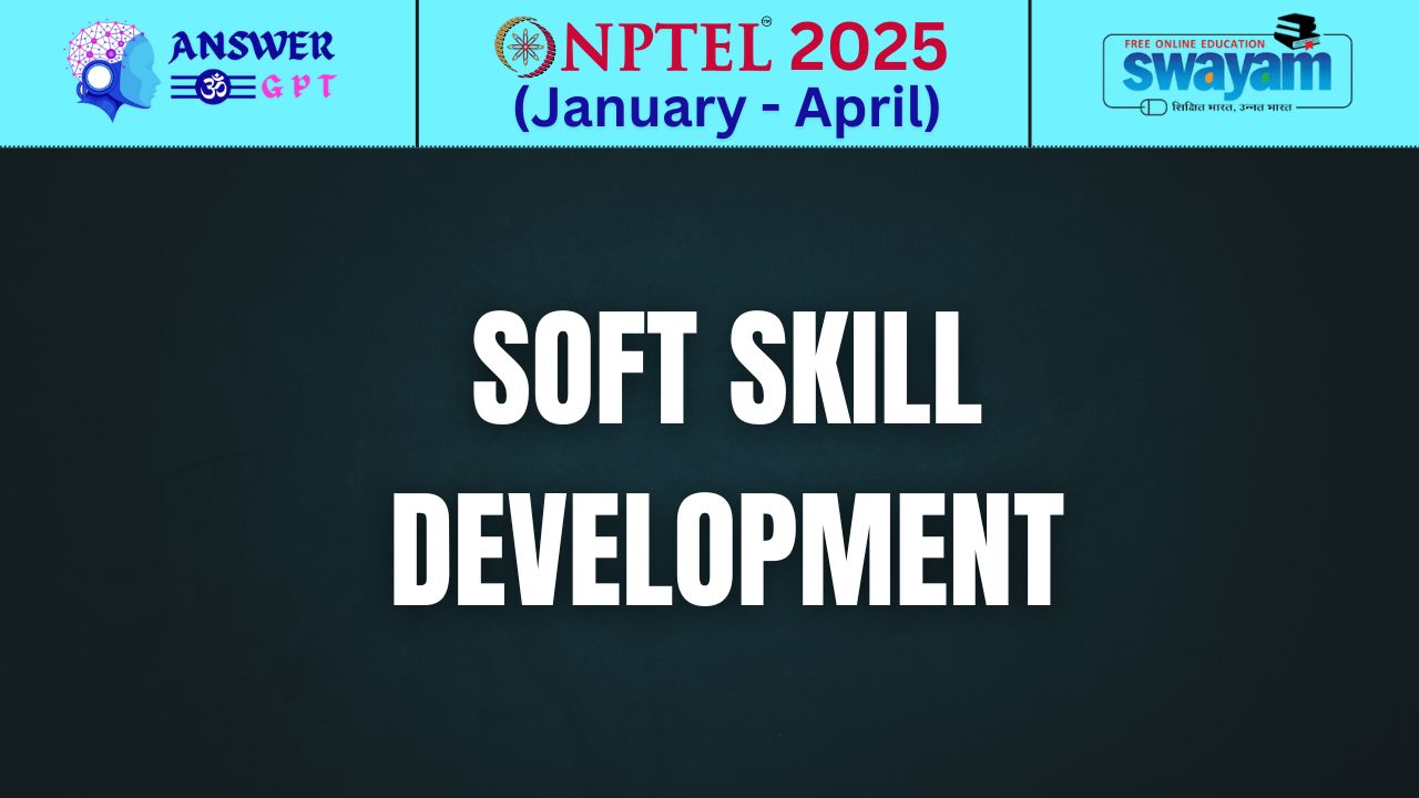 [Week 1-8] NPTEL Soft Skill Development Assignment Answers 2025