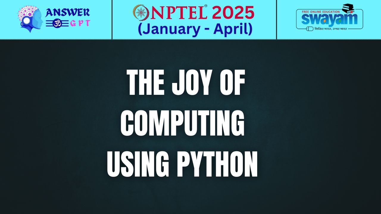 [Week 1-12] NPTEL The Joy of Computing using Python Assignment Answers 2025