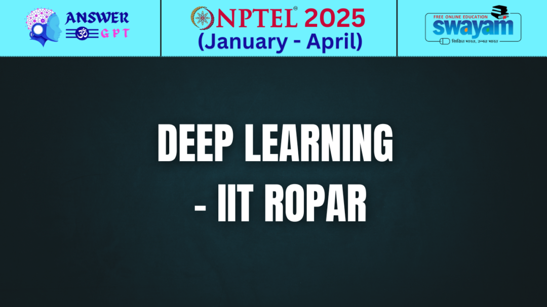 [Week 1-12] NPTEL Deep Learning - IIT Ropar Assignment Answers 2025