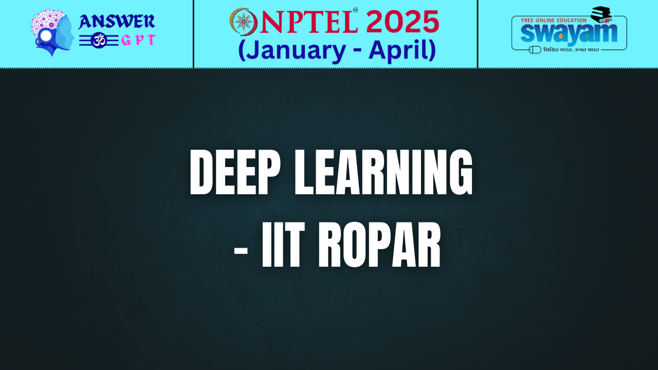 [Week 1-12] NPTEL Deep Learning – IIT Ropar Assignment Answers 2025