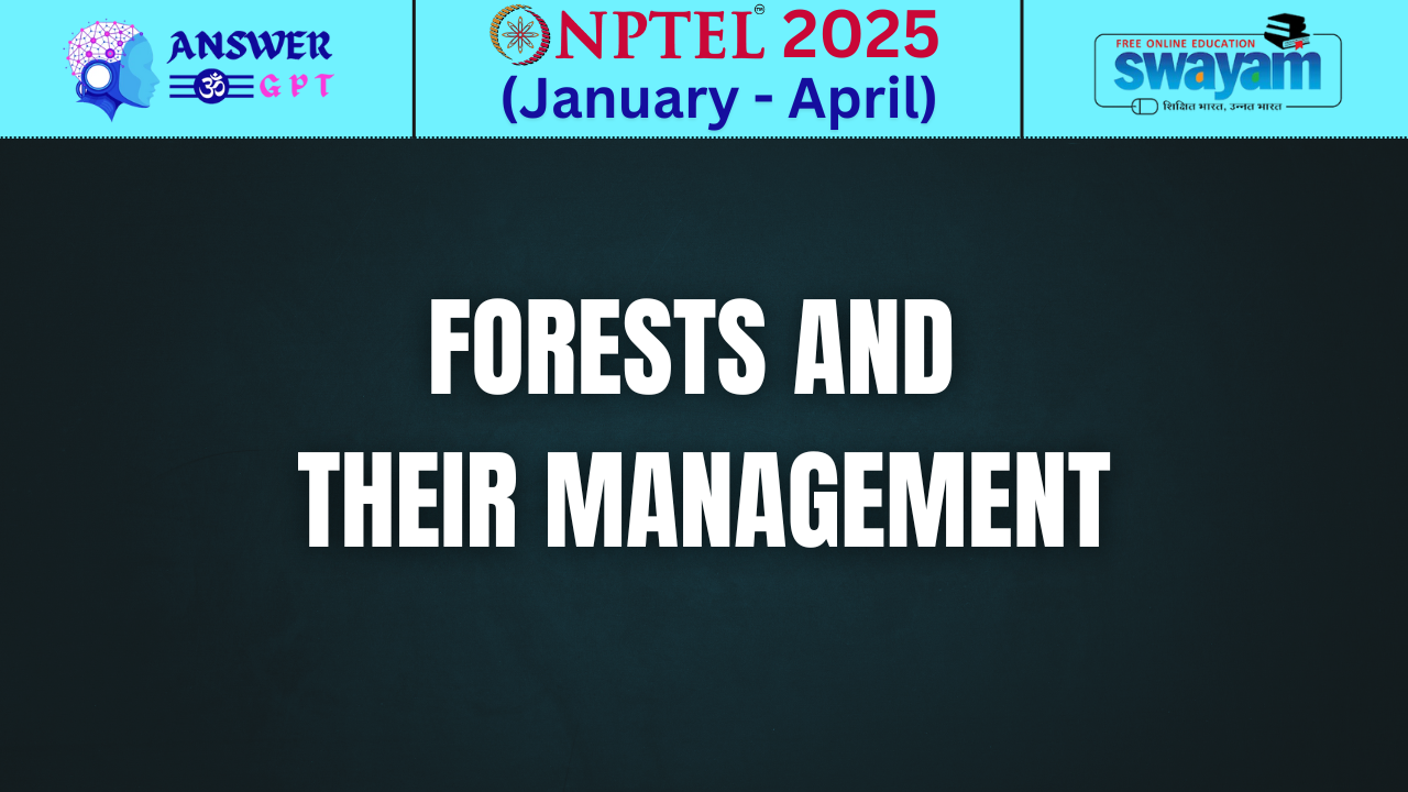 [Week 1-12] NPTEL Forests and Their Management Assignment Answers 2025