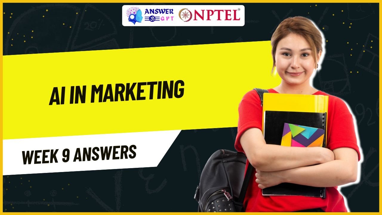 AI in Marketing Week 9 NPTEL Assignment Answers
