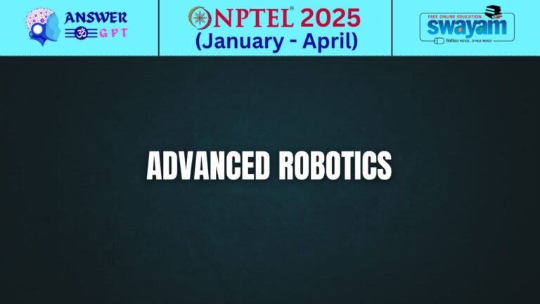 [Week 1-12] NPTEL Advanced Robotics Assignment Answers 2025