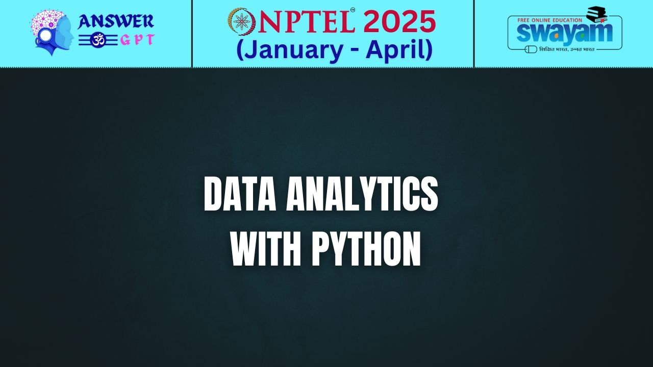 [Week 1-12] NPTEL Data Analytics with Python Assignment Answers 2025