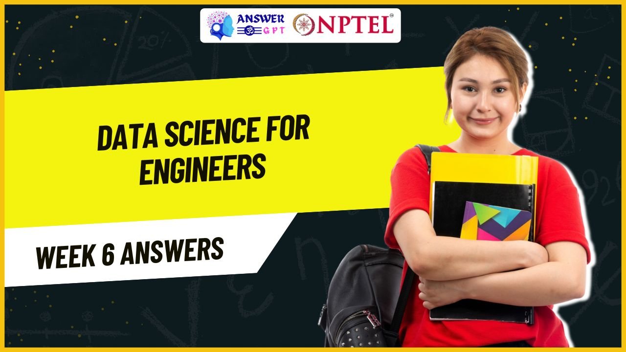 Data Science for Engineers Week 6 NPTEL Assignment Answers