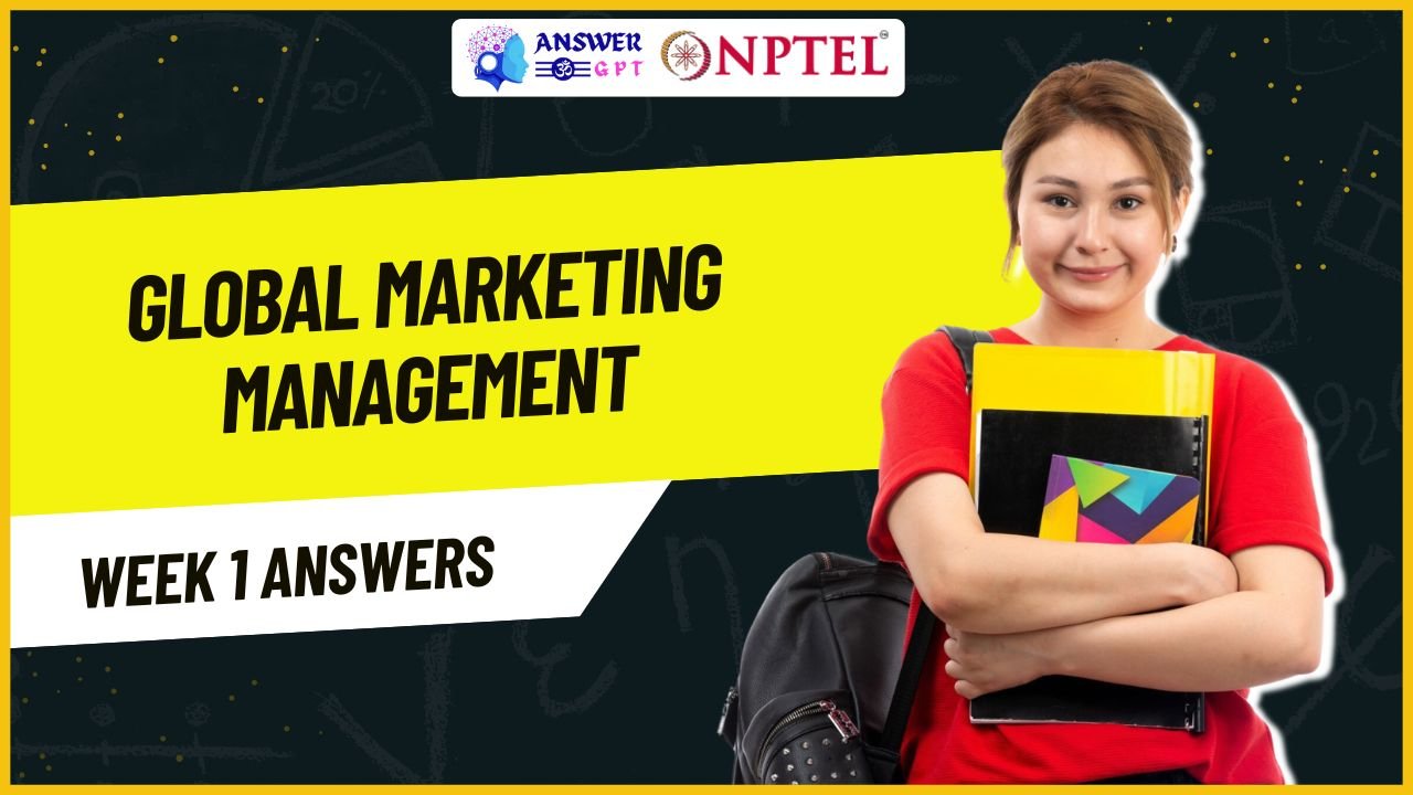 Global Marketing Management Week 1 NPTEL Assignment Answers