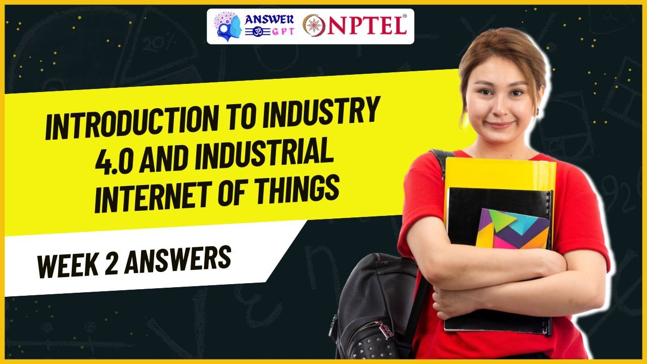 Introduction To Industry 4.0 And Industrial Internet Of Things Week 2 NPTEL Assignment Answers