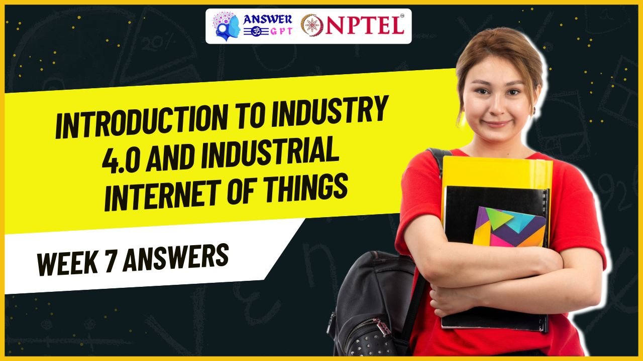 Introduction To Industry 4.0 And Industrial Internet Of Things Week 7 NPTEL Assignment Answers