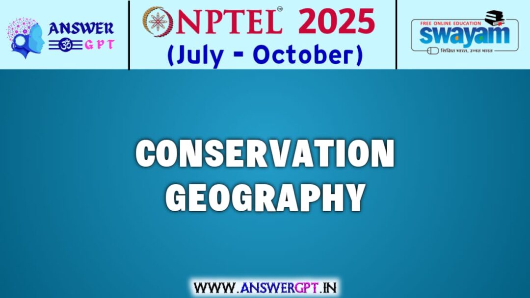 NPTEL Conservation Geography Assignment Answers 2025 (July-October)