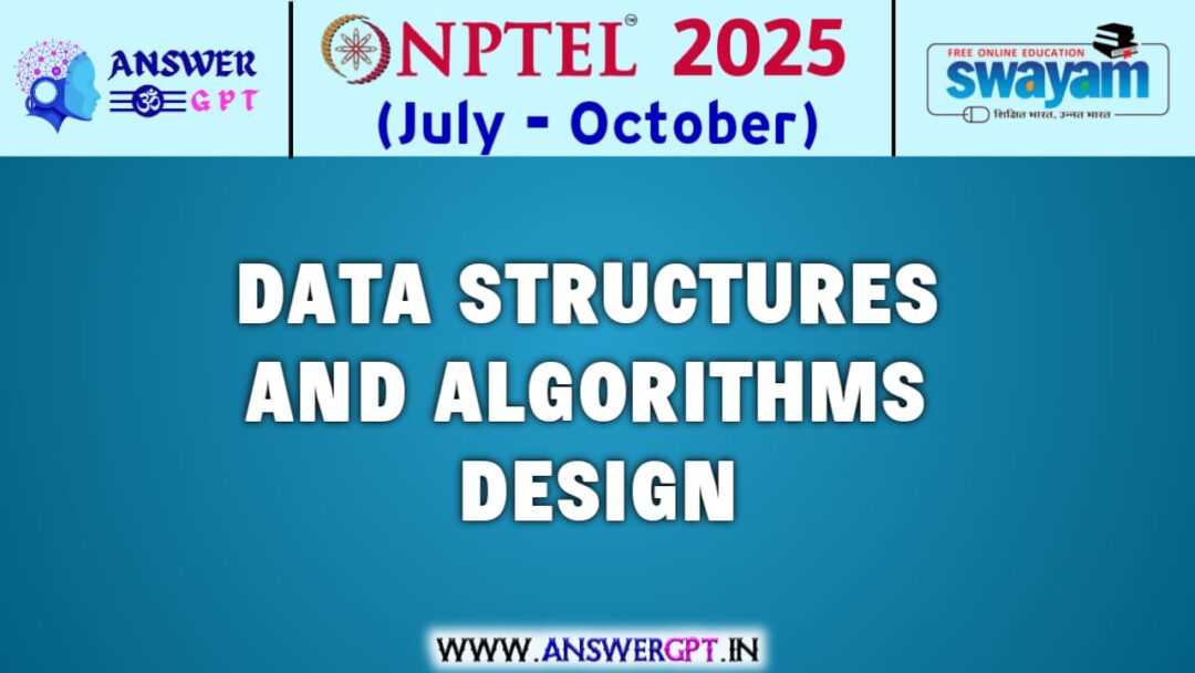 NPTEL Data Structures and Algorithms Design Assignment Answers 2025 (July-October)