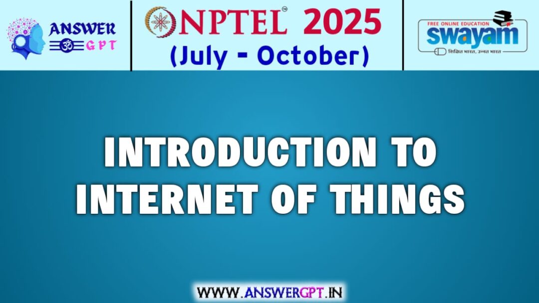 NPTEL Introduction to Internet of Things Assignment Answers 2025 (July-October)