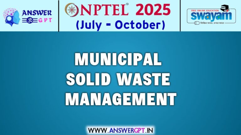 NPTEL Municipal Solid Waste Management Assignment Answers 2025 (July-October)