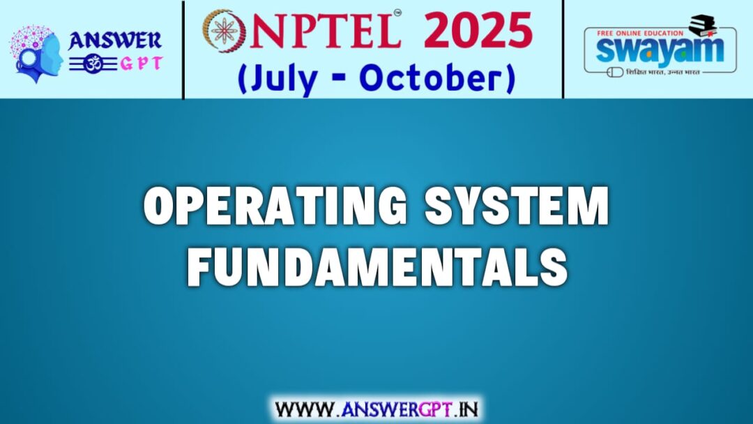 NPTEL Operating System Fundamentals Assignment Answers 2025 (July-October)