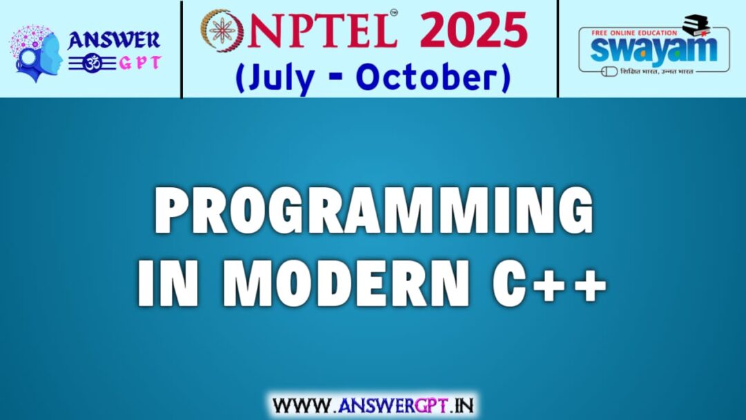 NPTEL Programming in Modern C++ Assignment Answers 2025 (July-October)