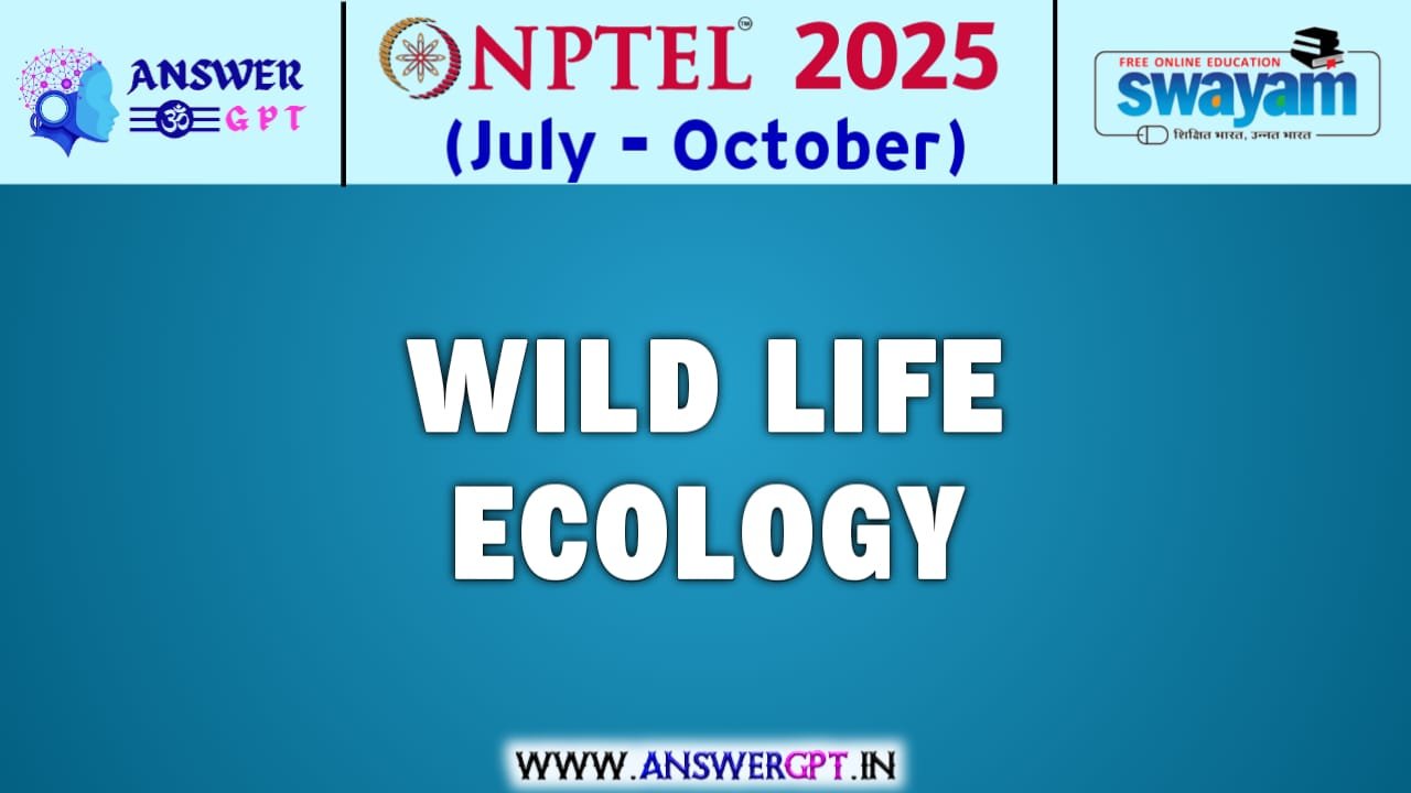 NPTEL Wild Life Ecology Assignment Answers 2025 (July-October)