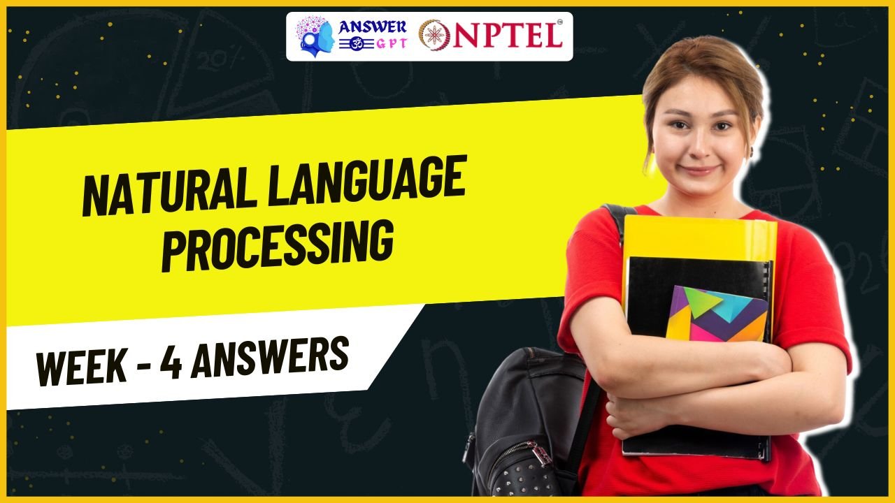 Natural Language Processing Week 4 NPTEL Assignment Answers 2025