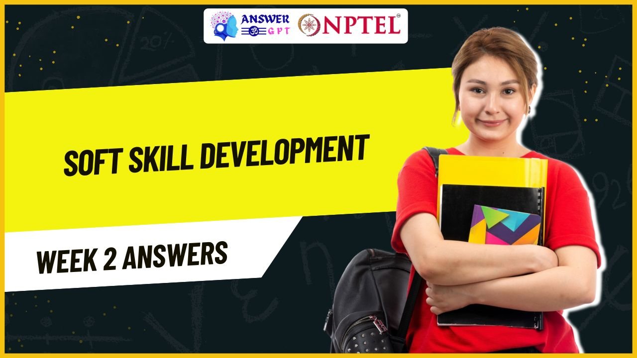 Soft Skill Development Week 2 NPTEL Assignment Answers