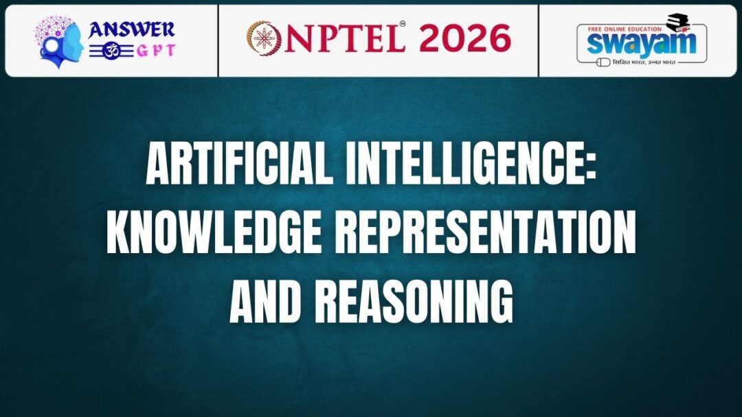 NPTEL Artificial Intelligence: Knowledge Representation And Reasoning Assignment Answers 2026