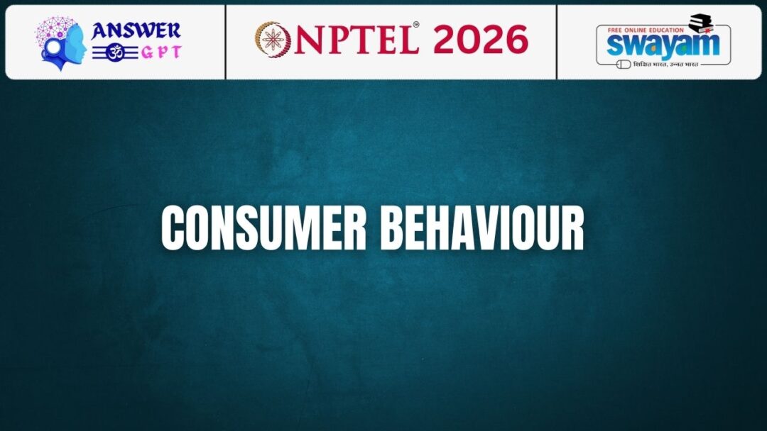 NPTEL Consumer Behaviour Assignment Answers 2026