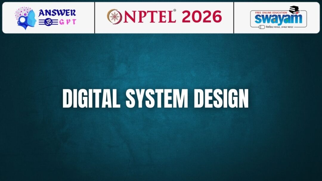 NPTEL Digital System Design Assignment Answers 2026