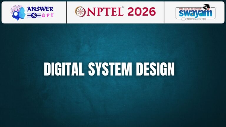 [Week 1-12] NPTEL Digital System Design Assignment Answers 2026