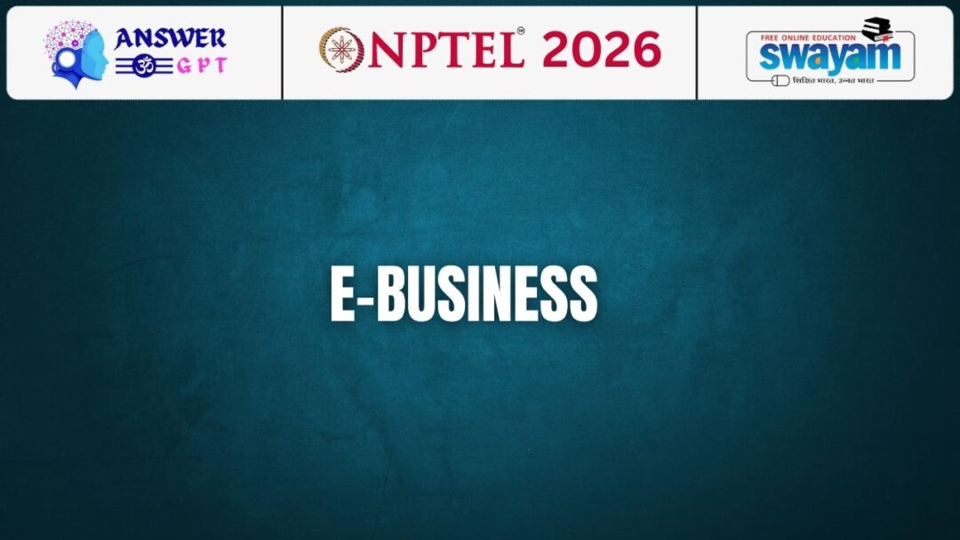 NPTEL E-Business Assignment Answers 2026