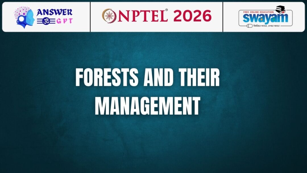 NPTEL Forests and Their Management Assignment Answers 2026