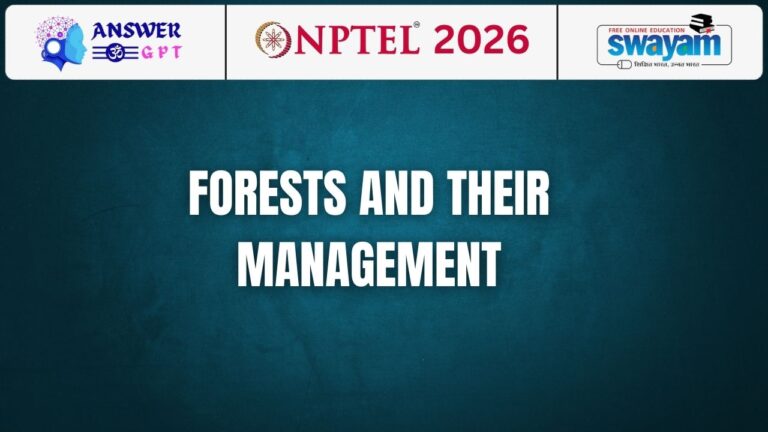 [Week 1-12] NPTEL Forests and Their Management Assignment Answers 2026