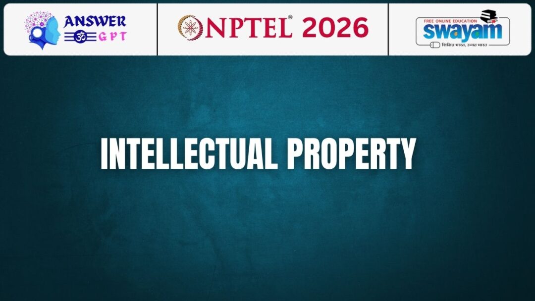 NPTEL Intellectual Property Assignment Answers 2026