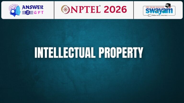 [Week 1-12] NPTEL Intellectual Property Assignment Answers 2026