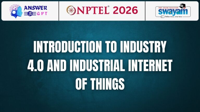 [Week 1-12] NPTEL Introduction To Industry 4.0 And Industrial Internet Of Things Assignment Answers 2026
