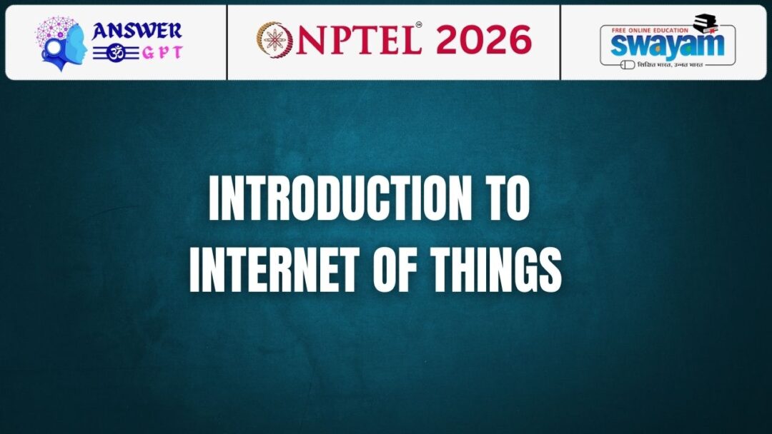 NPTEL Introduction To Internet Of Things Assignment Answers 2026