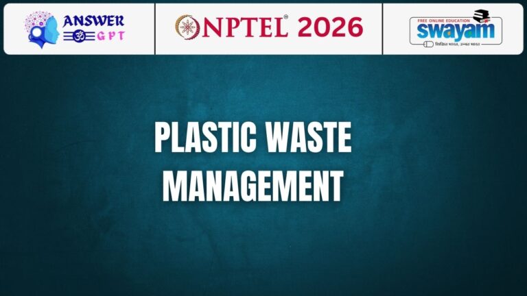 [Week 1-8] NPTEL Plastic Waste Management Assignment Answers 2026