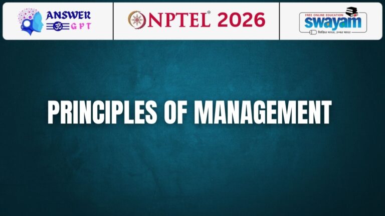 [Week 1-12] NPTEL Principles of Management Assignment Answers 2026