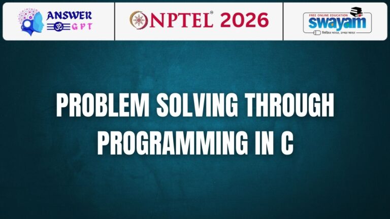 [Week 1-12] NPTEL Problem Solving Through Programming In C Assignment Answers 2026