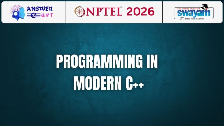 [Week 1-12] NPTEL Programming in Modern C++ Assignment Answers 2026